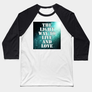 Light Way to Live & Love Baseball T-Shirt